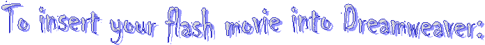 To insert your flash movie into Dreamweaver:
