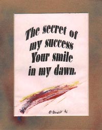 The secret of 
my success 
Your smile 
in my dawn